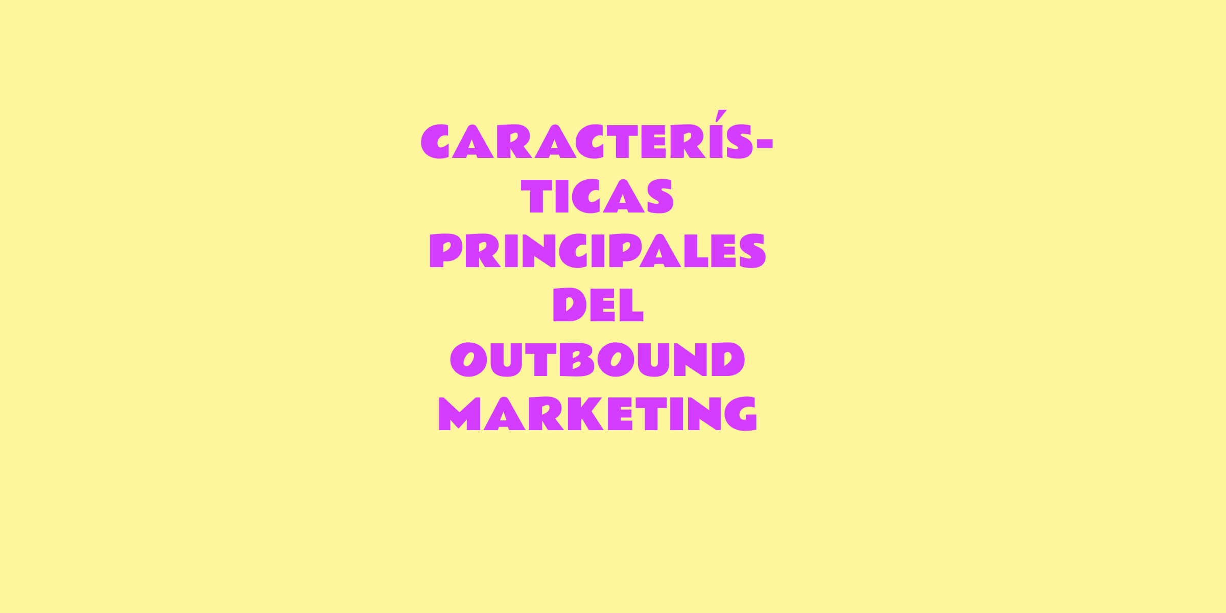 caracteristicas principales outbound marketing