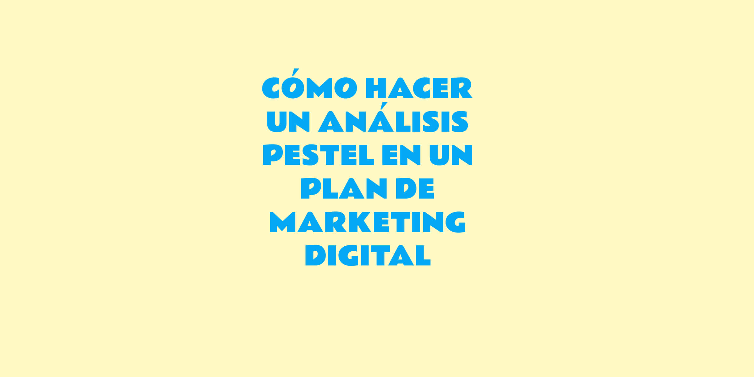 como hacer un analisis pestel en un plan de marketing digital