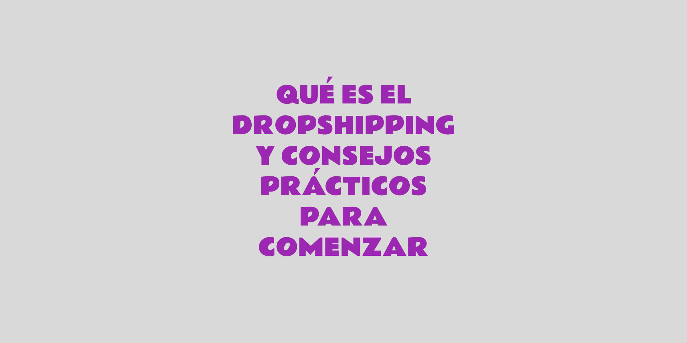 qué es el dropshipping y consejos prácticos para comenzar