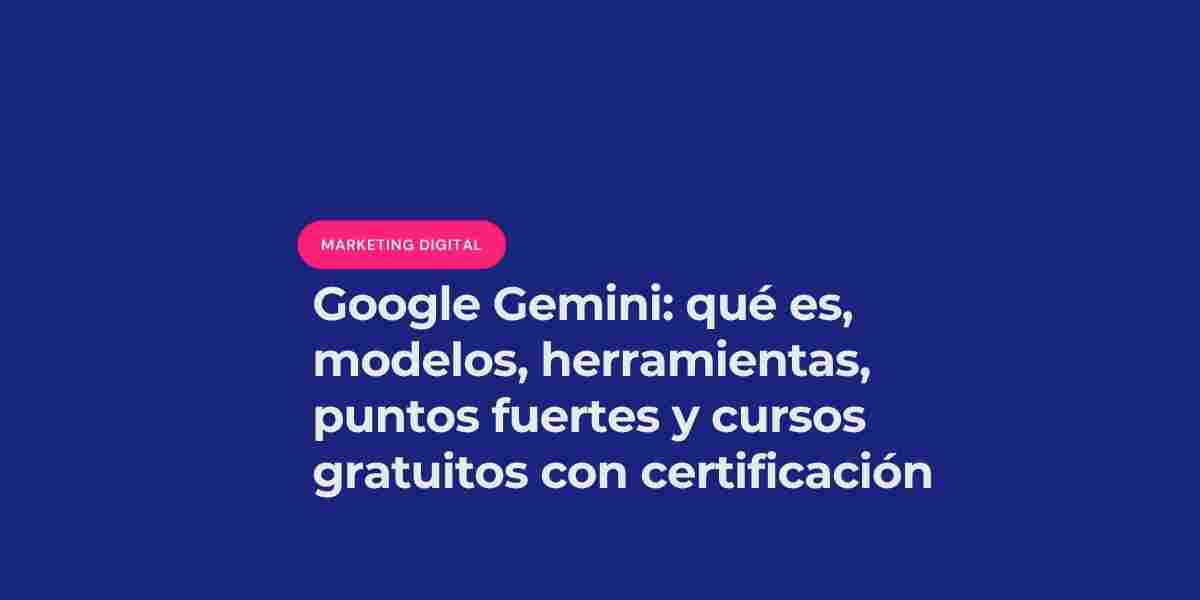 google gemini, lo modelos de IA de Google y cursos