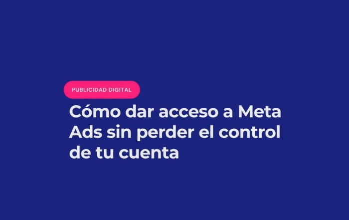 Post Dar acceso a Meta Ads a agencias sin perder el control de tu cuenta publicitaria